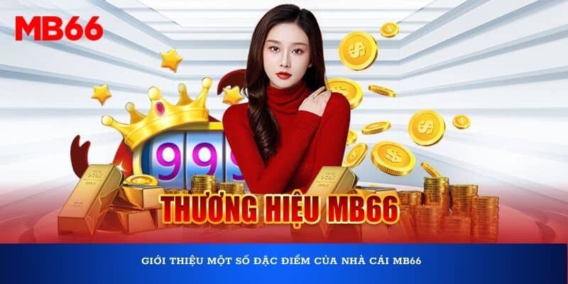 Giới thiệu một số đặc điểm của nhà cái MB66