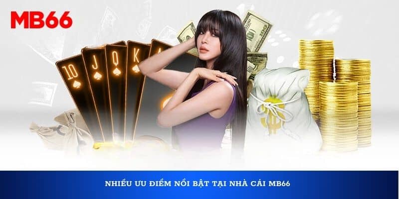 Nhiều ưu điểm nổi bật tại nhà cái MB66