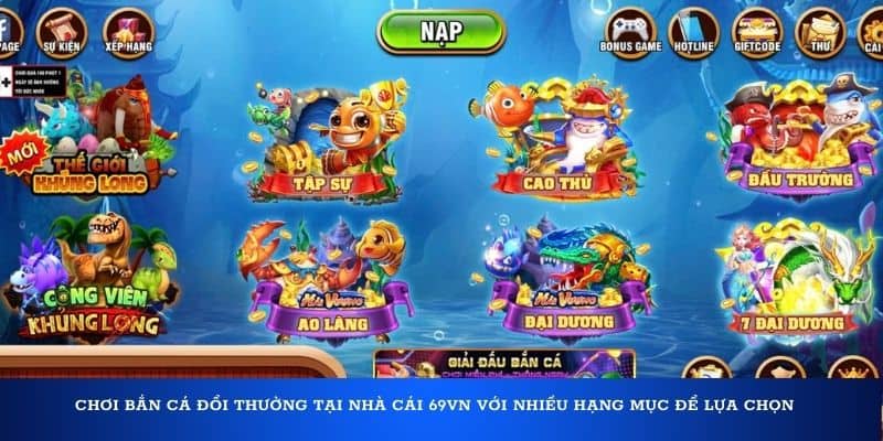 Chơi bắn cá đổi thưởng tại nhà cái 69VN với nhiều hạng mục để lựa chọn 