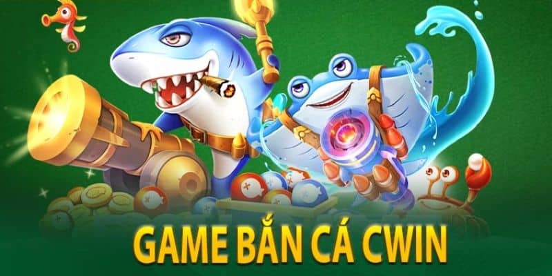 Bắn cá tại Cwin luôn có sức hút