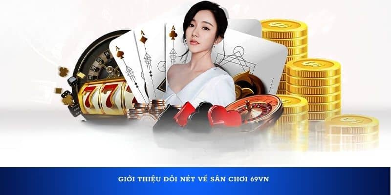 Giới thiệu đôi nét về sân chơi 69VN