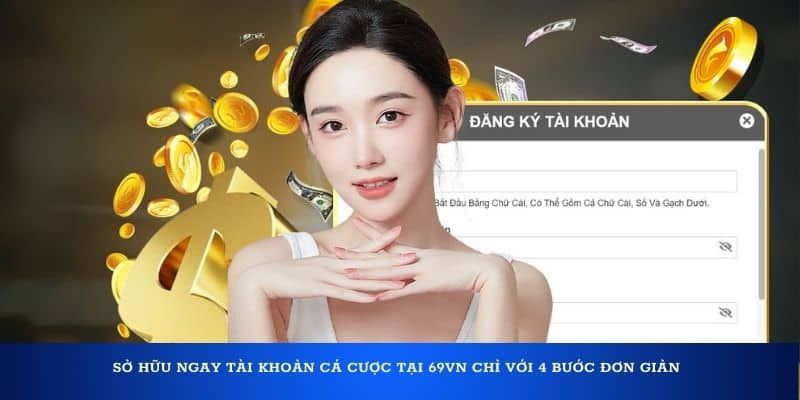 Sở hữu ngay tài khoản cá cược tại 69VN chỉ với 4 bước đơn giản